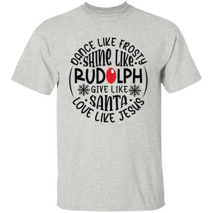 Dance Like Frosty, Shine Like Rudolph, Give Like Santa, Love Like Jesus Holiday Graphic T-Shirt