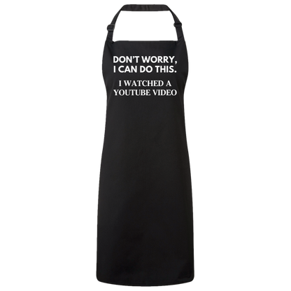 Don't Worry, I Can Do this. I Watched A YouTube Video Bib Apron