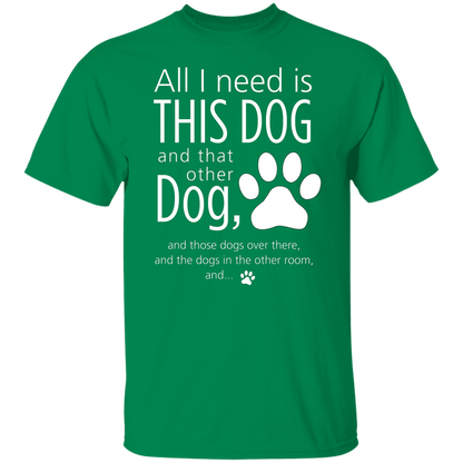 All I Need Is This Dog T-Shirt