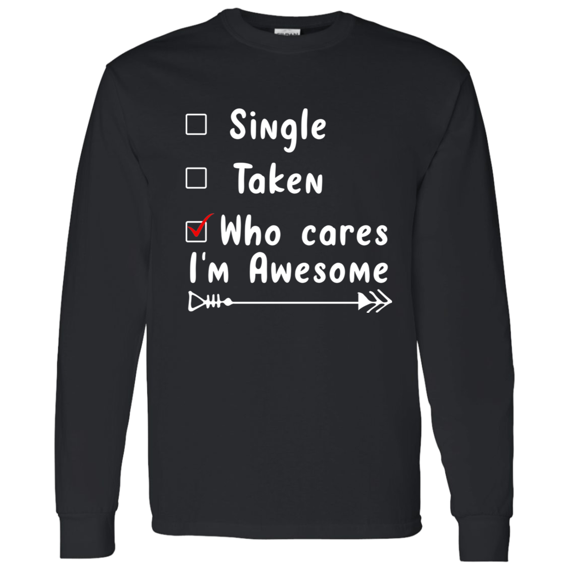 Single, Taken, Who Cares, I'm Awesome Anti Valentines Day Collection - T-Shirts, Long-Sleeve, & Hoodies