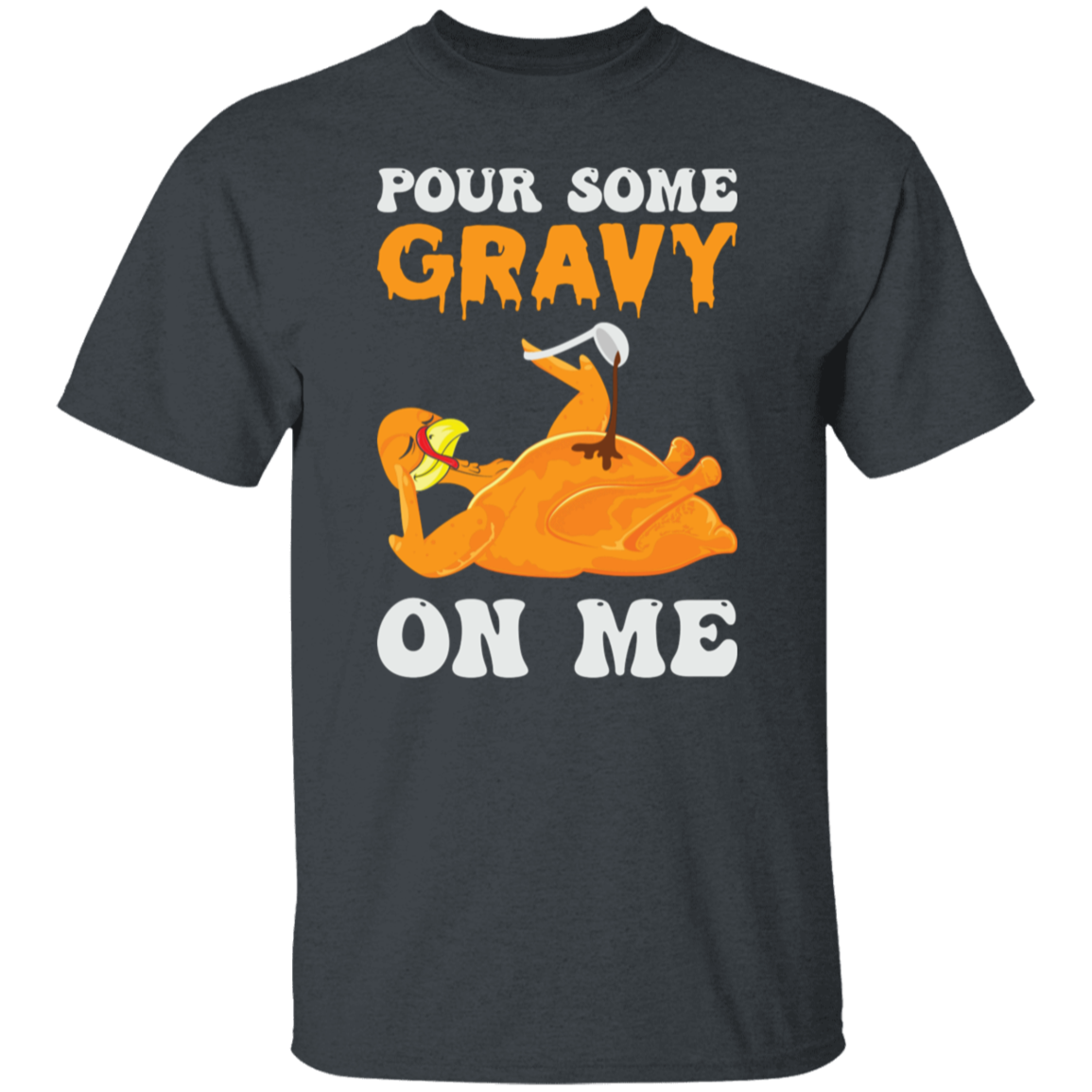 Pour Some Gravy On Me Turkey Funny Thanksgiving T-Shirt