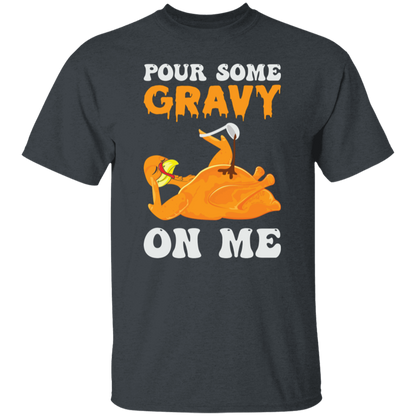 Pour Some Gravy On Me Turkey Funny Thanksgiving T-Shirt