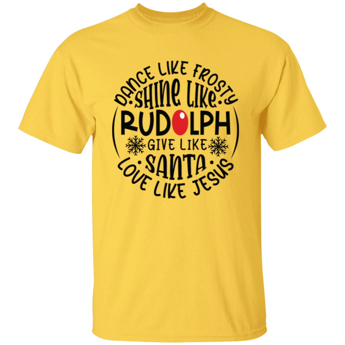 Dance Like Frosty, Shine Like Rudolph, Give Like Santa, Love Like Jesus Holiday Graphic T-Shirt