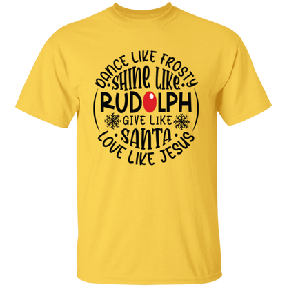 Dance Like Frosty, Shine Like Rudolph, Give Like Santa, Love Like Jesus Holiday Graphic T-Shirt