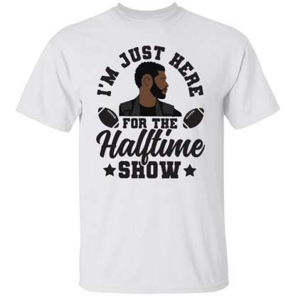 I'm Just Here For The Halftime Show T-Shirt & Crewneck Sweatshirt