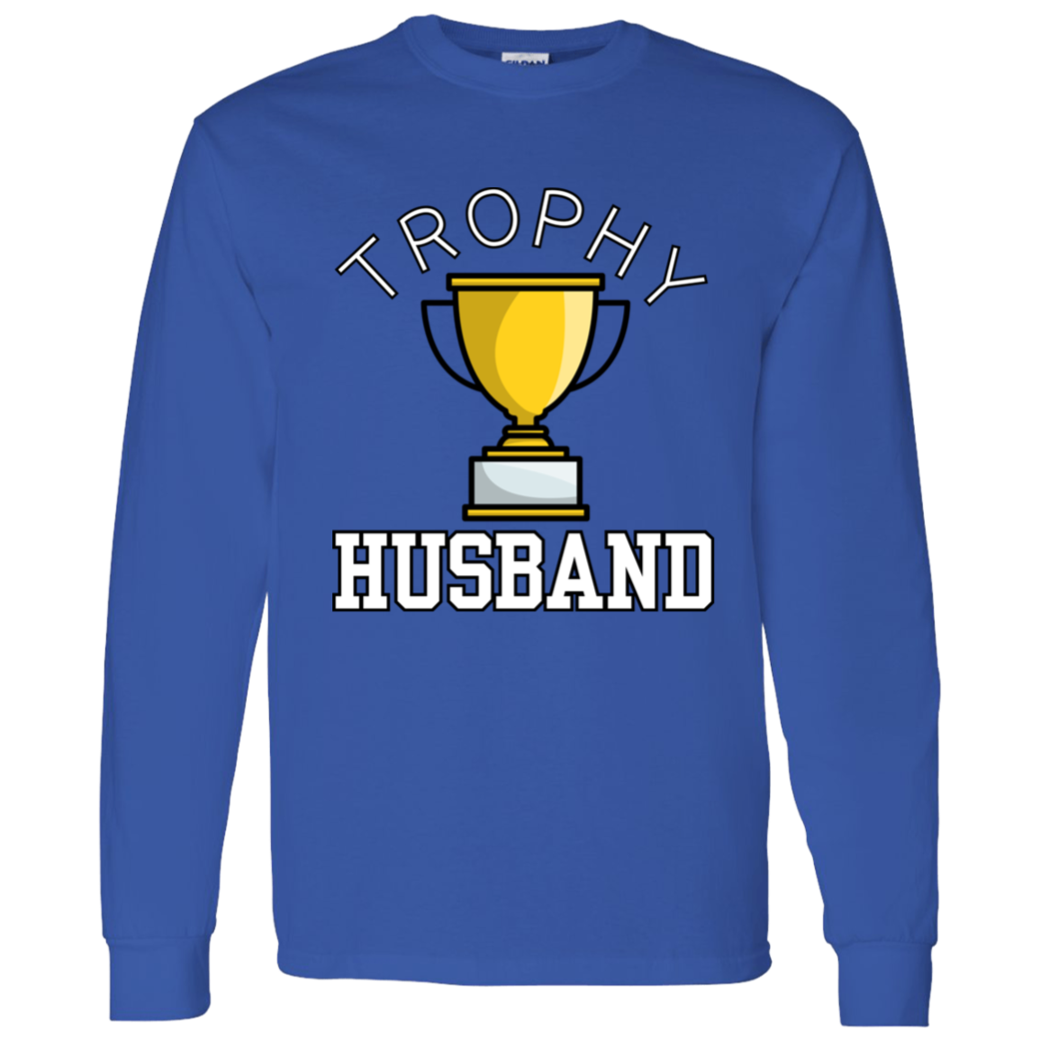 Trophy Husband - Funny Valentine's Day or Anniversary T-Shirt and Long-Sleeve T-Shirt