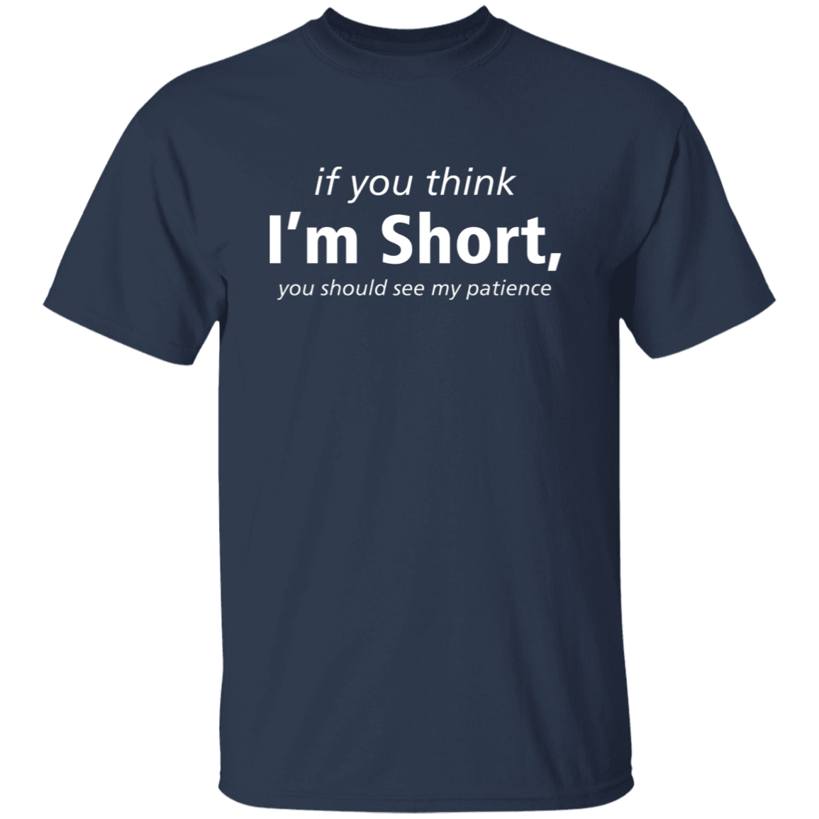 If You Think I'm Short, You Should See My Patience T-Shirt