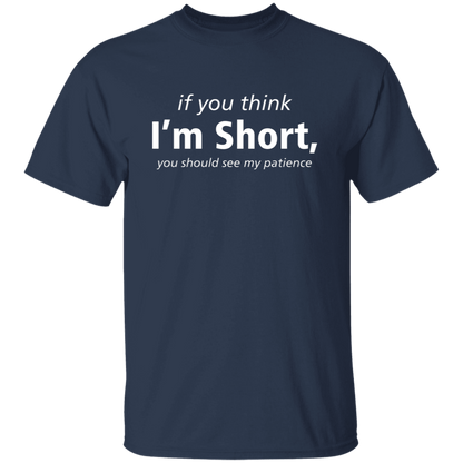 If You Think I'm Short, You Should See My Patience T-Shirt