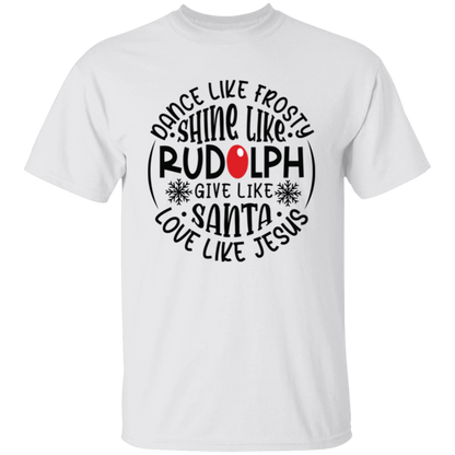 Dance Like Frosty, Shine Like Rudolph, Give Like Santa, Love Like Jesus Holiday Graphic T-Shirt