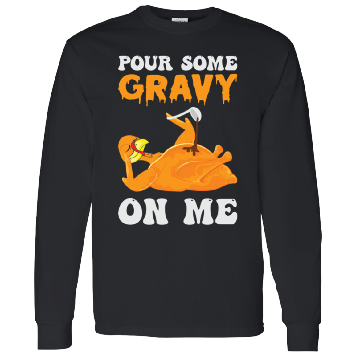 Pour Some Gravy On Me Turkey Funny Thanksgiving LS T-Shirt