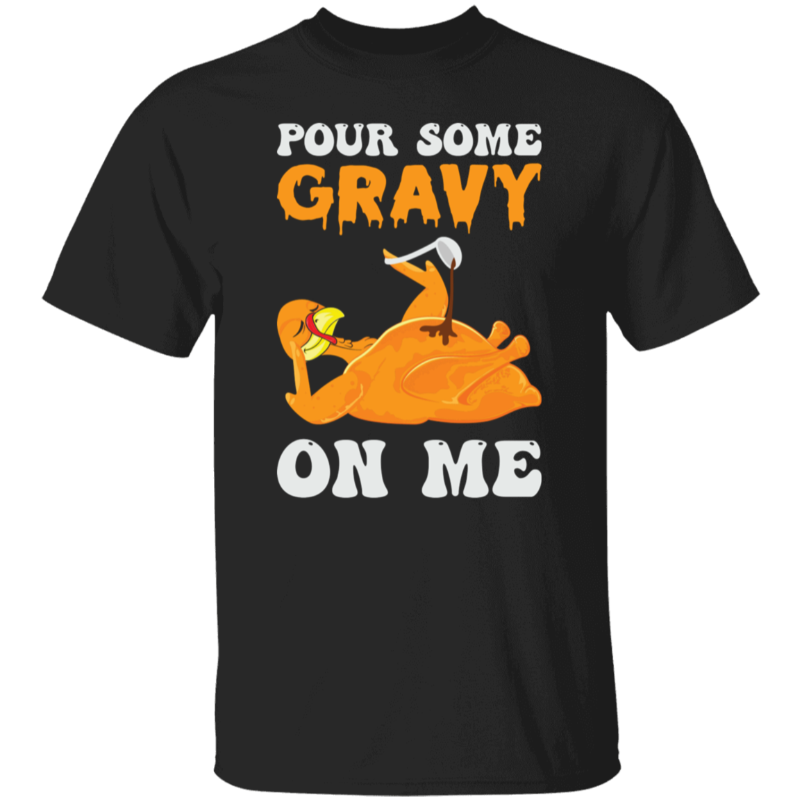 Pour Some Gravy On Me Turkey Funny Thanksgiving T-Shirt