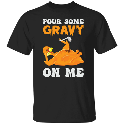 Pour Some Gravy On Me Turkey Funny Thanksgiving T-Shirt