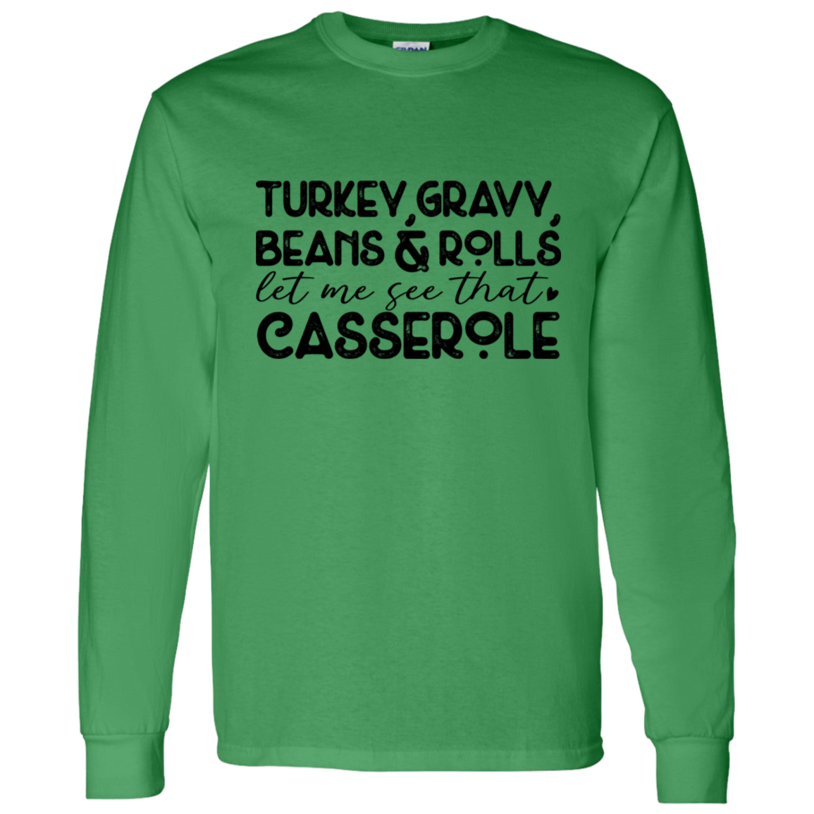 Turkey, Gravy, Beans & Rolls, Let Me See That Casserole Thanksgiving LS T-Shirt