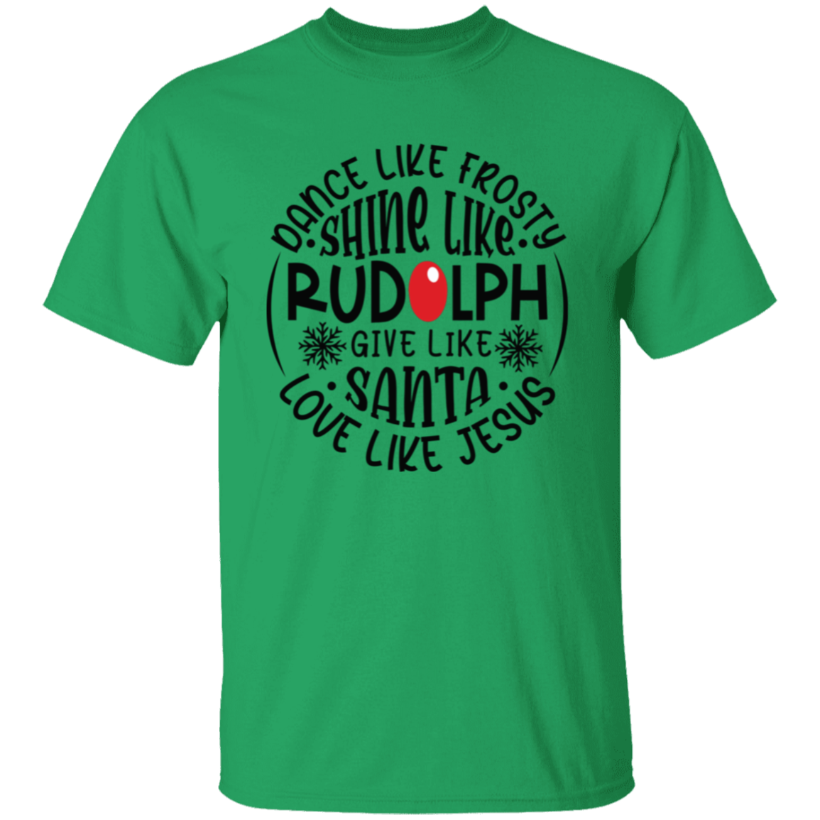 Dance Like Frosty, Shine Like Rudolph, Give Like Santa, Love Like Jesus Holiday Graphic T-Shirt