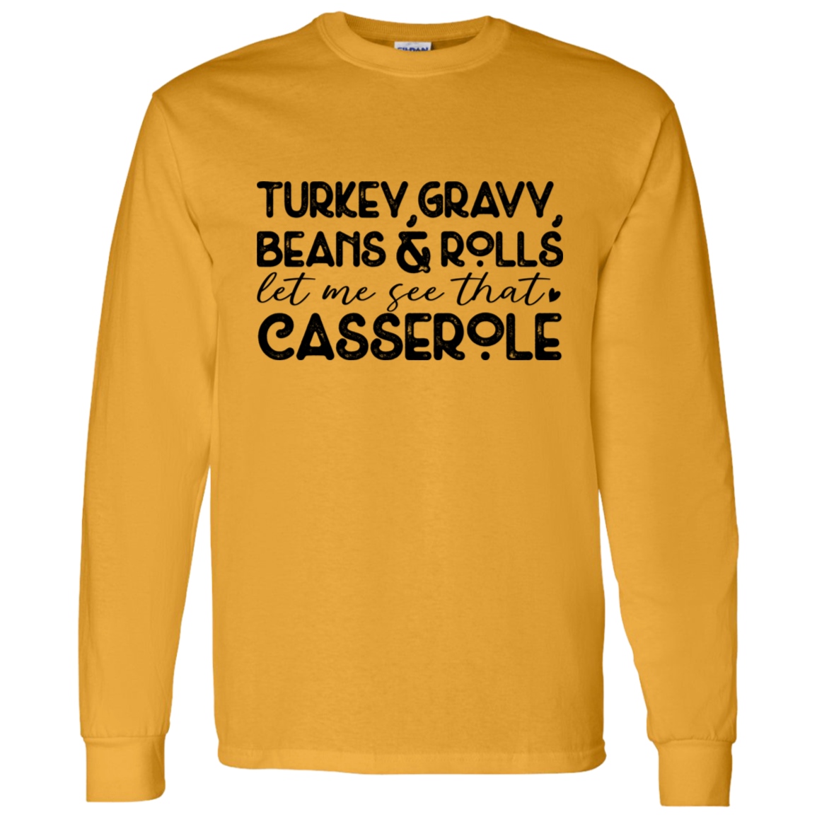 Turkey, Gravy, Beans & Rolls, Let Me See That Casserole Thanksgiving LS T-Shirt