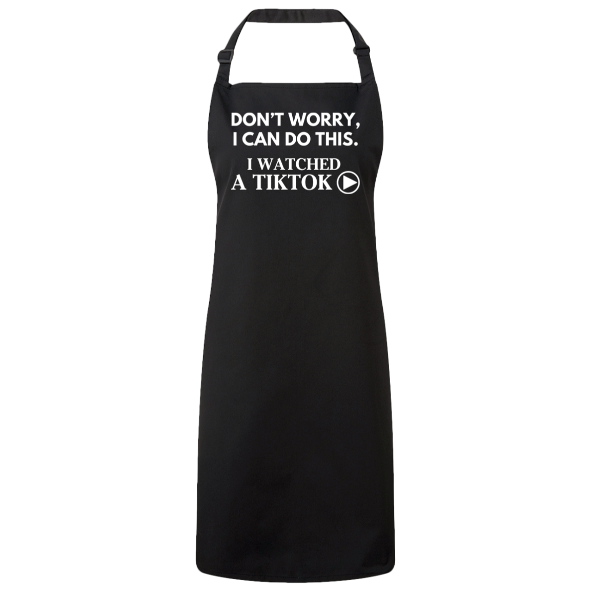 Don't Worry, I Can Do This. I Watched A TikTok - Funny Bib Apron