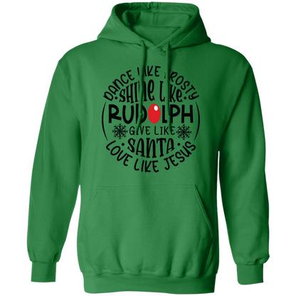 Dance Like Frosty, Shine Like Rudolph, Give Like Santa, Love Like Jesus Holiday Graphic Pullover Hoodie