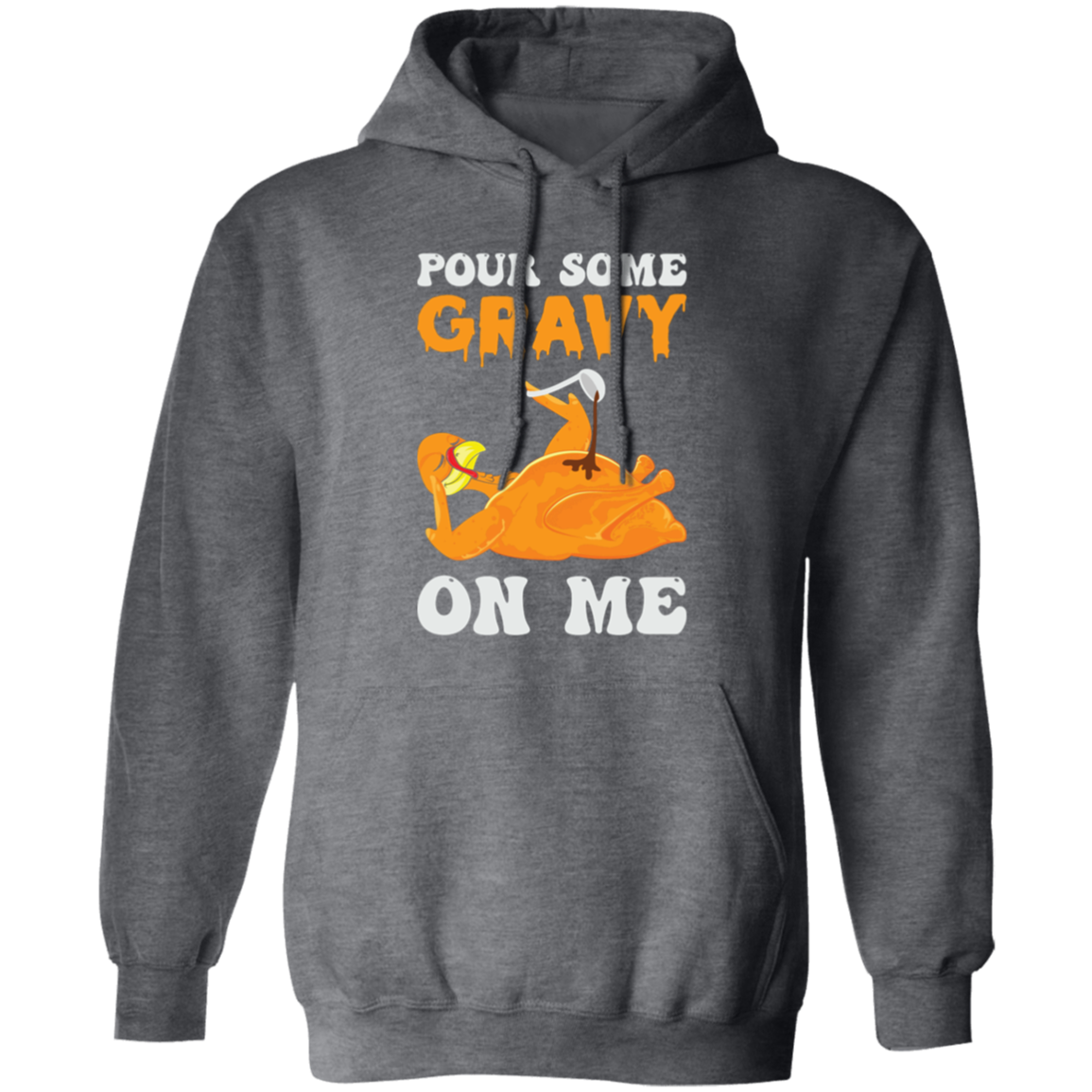 Pour Some Gravy On Me Turkey Funny Thanksgiving Pullover Hoodie