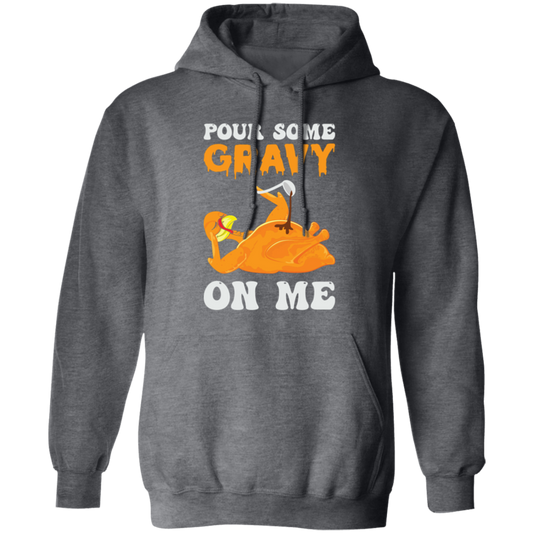 Pour Some Gravy On Me Turkey Funny Thanksgiving Pullover Hoodie