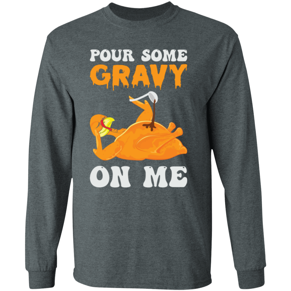 Pour Some Gravy On Me Turkey Funny Thanksgiving LS T-Shirt