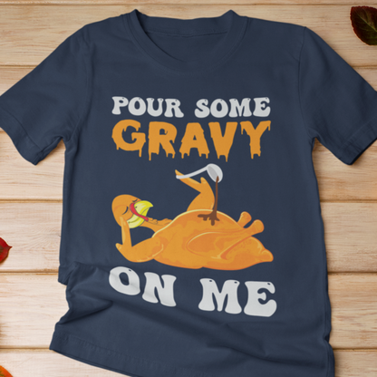 Pour Some Gravy On Me Turkey Funny Thanksgiving T-Shirt