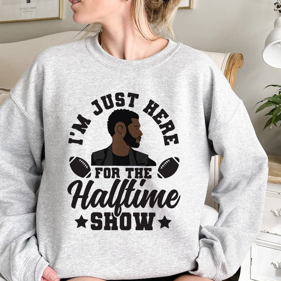 I'm Just Here For The Halftime Show T-Shirt & Crewneck Sweatshirt