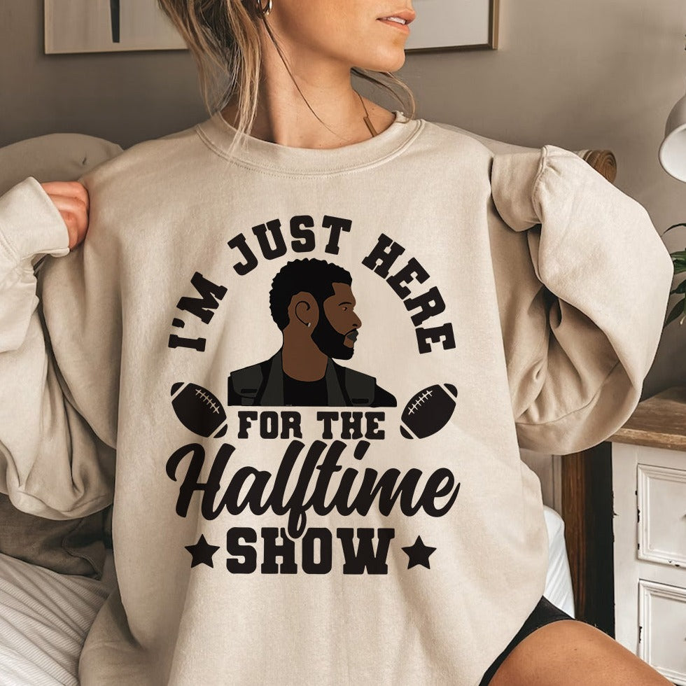 I'm Just Here For The Halftime Show T-Shirt & Crewneck Sweatshirt