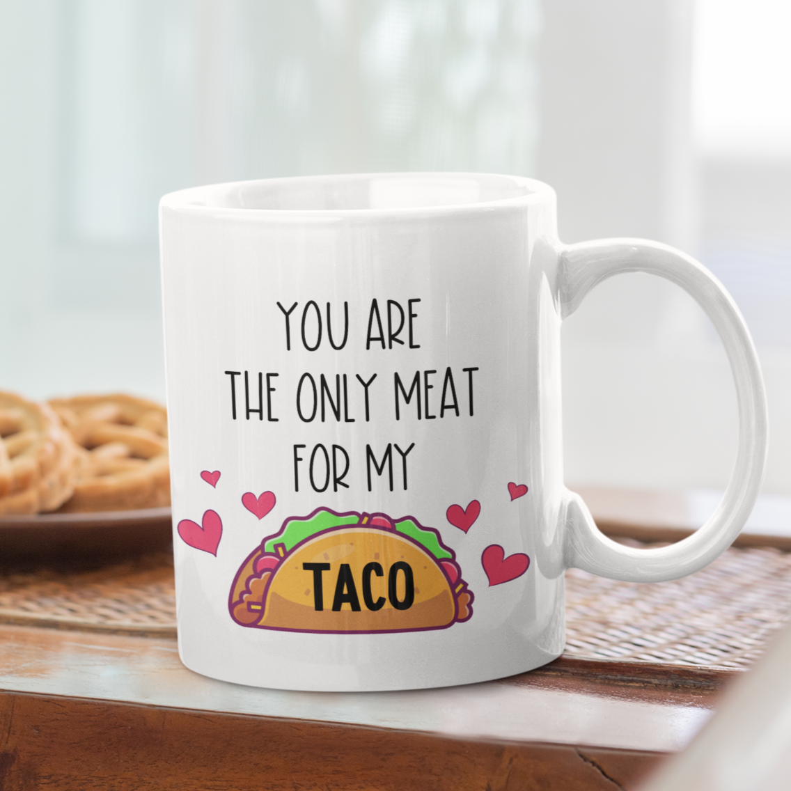 You Are The Only Meat For My Taco Funny Mug for Boyfriend or Husband