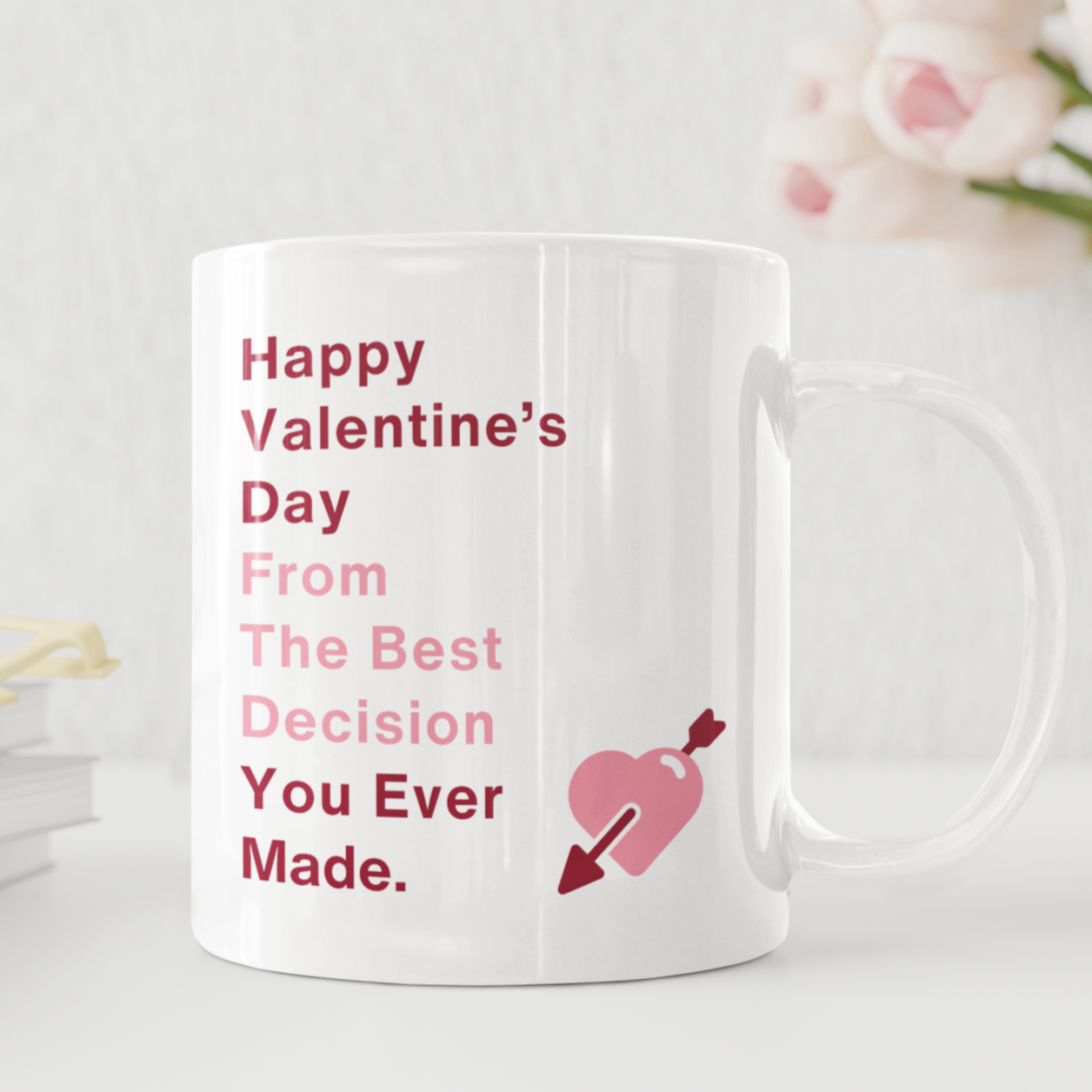 Happy Valentine's Day From The Best Decision You Ever Made - Funny Mug