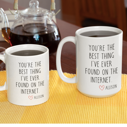 You're The Best Thing I've Ever Found On The Internet - Funny Personalized Mug