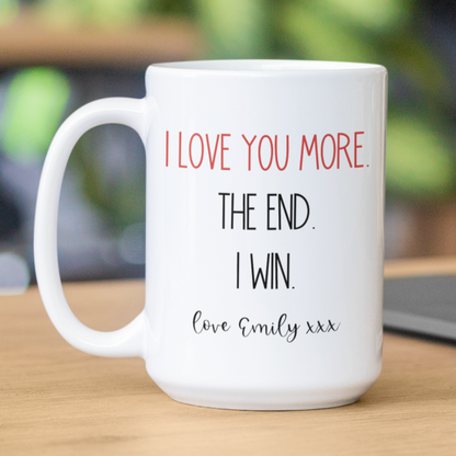 I Love You More The End I Win - Funny Personalized Mug