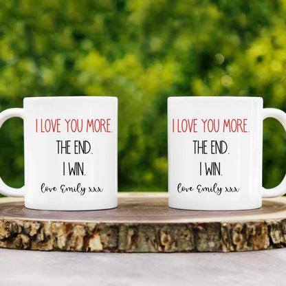 I Love You More The End I Win - Funny Personalized Mug